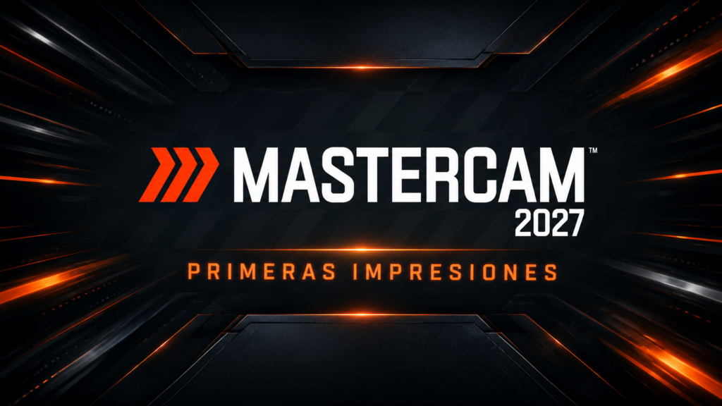 Mastercam 2027, el CAM va hacia menos fricción y más criterio